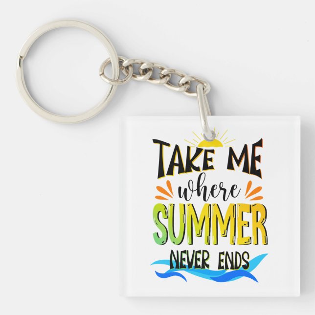 Take Me Where Summer Never Ends Keychain (Front)