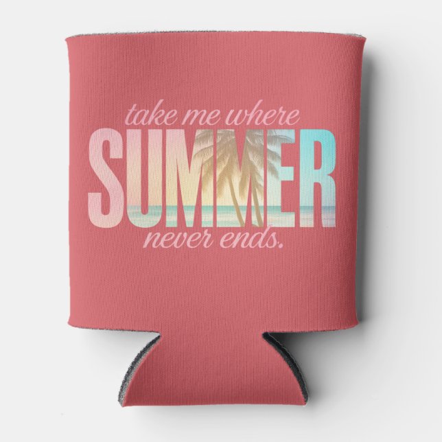 "Take Me Where Summer Never Ends" Tropical Quote Can Cooler (Front)