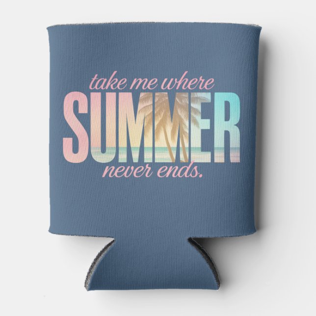 "Take Me Where Summer Never Ends" Tropical Quote Can Cooler (Front)