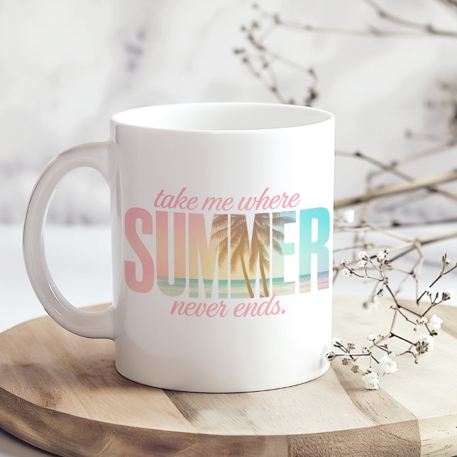 "Take Me Where Summer Never Ends" Tropical Quote Coffee Mug ("Take Me Where Summer Never Ends" Tropical Quote Coffee Mug on a boho table with tiny dry flowers.)