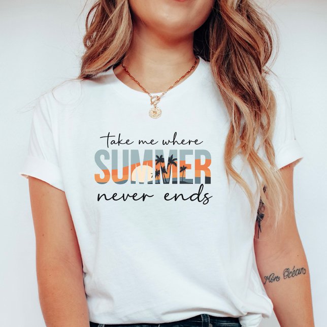 Take Me Where Summer Never Ends; Tropical Vacation T-Shirt (Creator Uploaded)