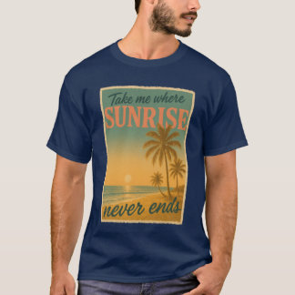 Take Me Where Sunshine Never Endsropical Summer Es T-Shirt