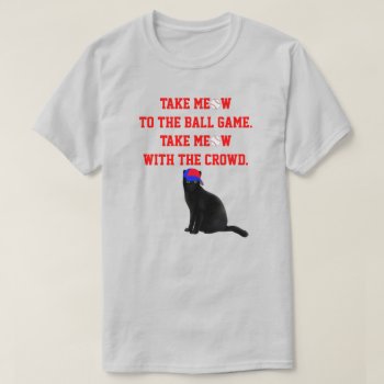 Take Meow To The Ball Game T-shirt by BostonRookie at Zazzle