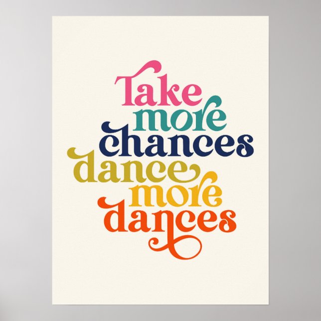 Take More Chances Dance More Dances Quote Art Poster (Front)