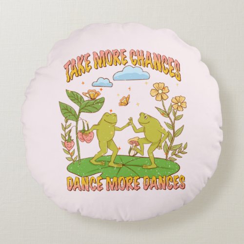 Take More Chances Dance More Dances Round Pillow