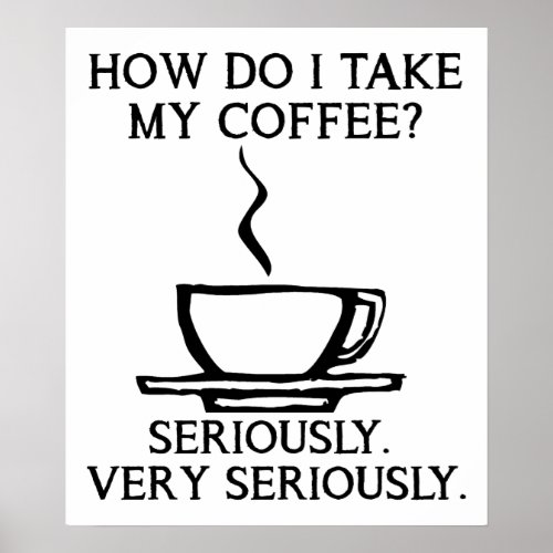 Take My Coffee Seriously Funny Poster