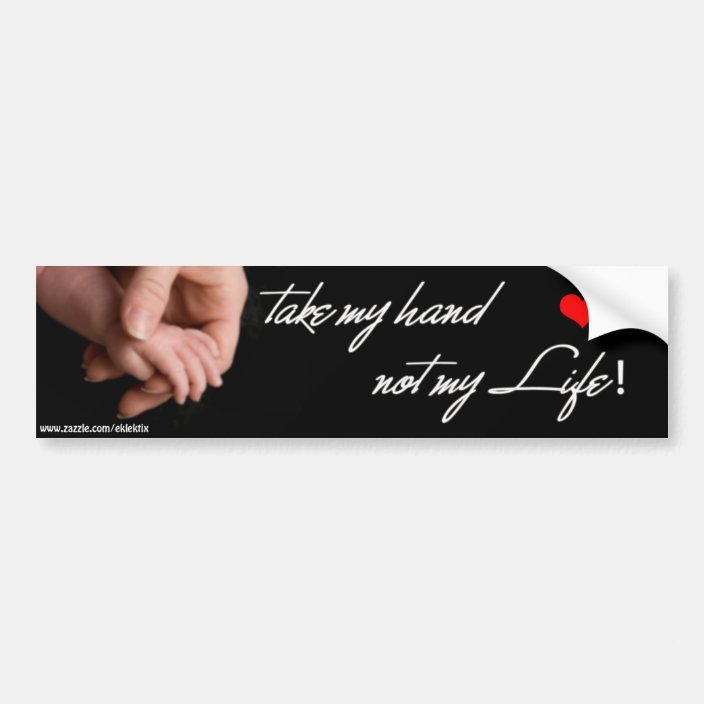 Take My Hand Not My Life Prolife Bumper Stickers Zazzle Com