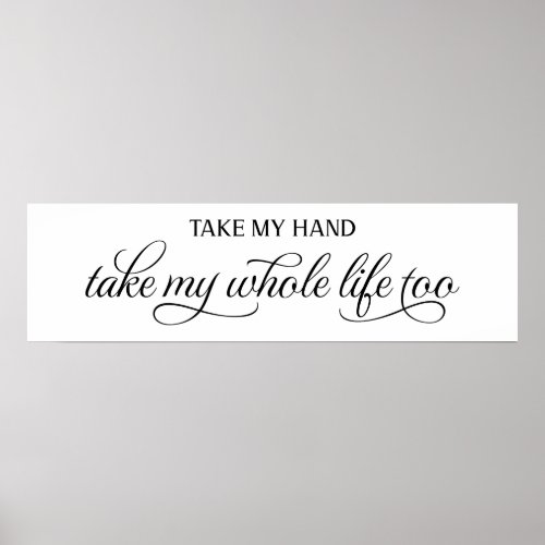 Take My Hand Take My Whole Life Wedding Sign