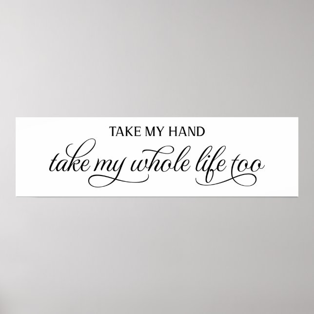 Take My Hand Take My Whole Life Wedding Sign (Front)