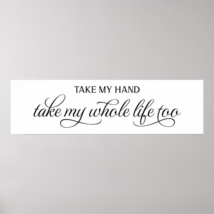 Take My Hand Take My Whole Life Wedding Sign Zazzle Com