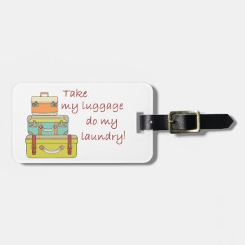 Take My Luggage Luggage Tag by SERENITYnFAITH at Zazzle
