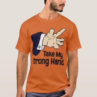Take My Strong Hand T-Shirt
