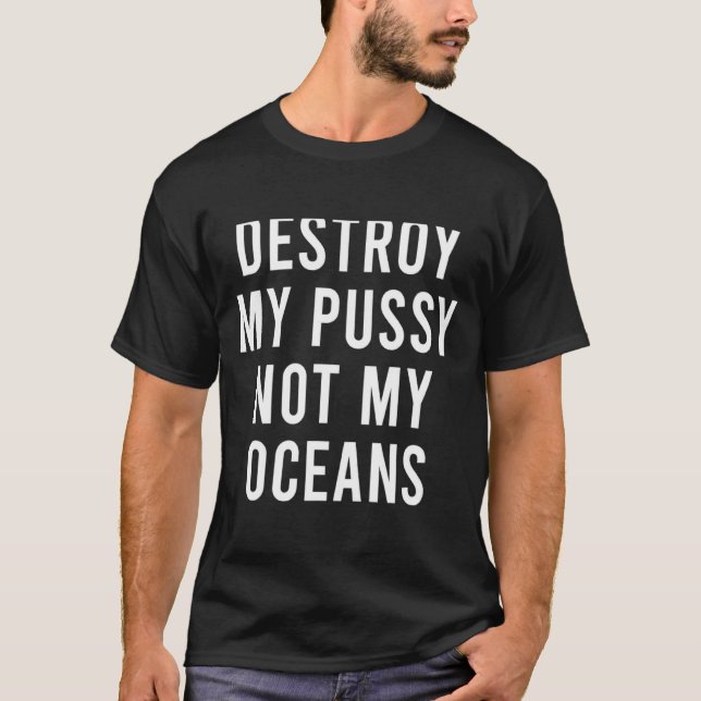 Take My Wet Lady Meat Not My Oceans Funny Earth Da T-Shirt (Front)