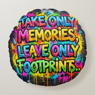 Take Only Memories Leave Only Footprints Graffiti Round Pillow