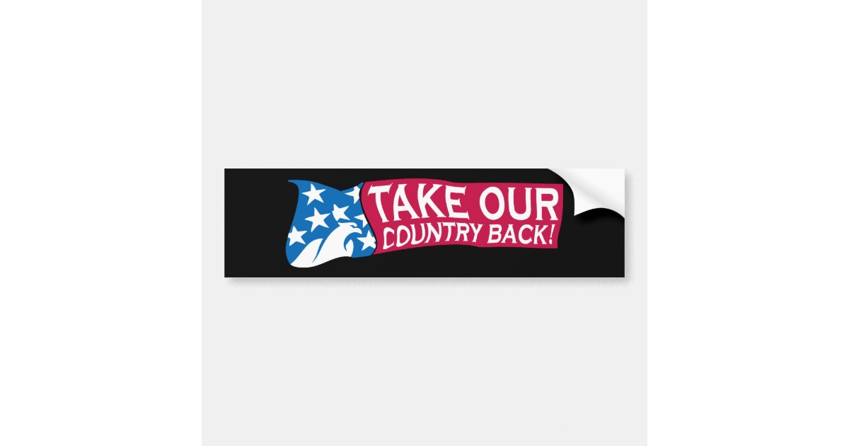 Take Our Country Back Bumper Sticker Zazzle