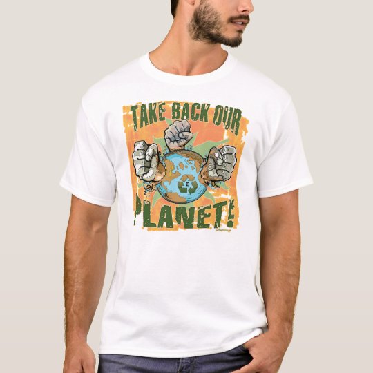 Take our Planet Back Earth Day T-Shirt