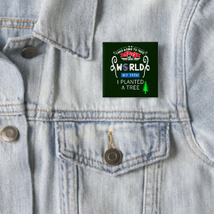 Take Over The World Planted a Tree Pin-Back Button