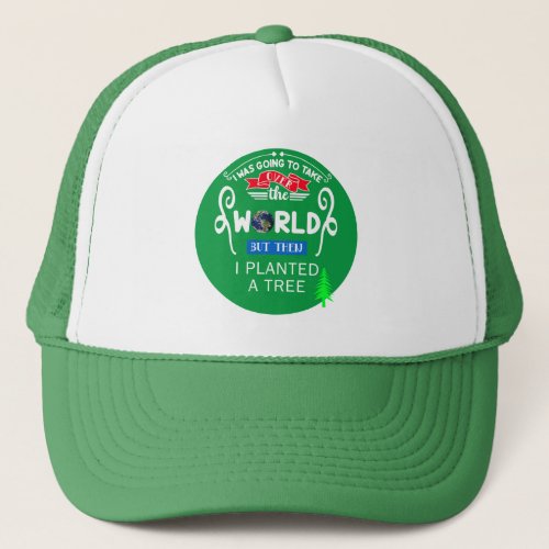 Take Over The World Planted a Tree Trucker Hat