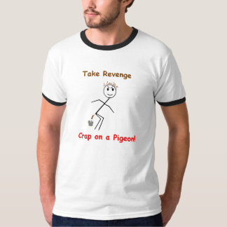 Take Revenge Crap on a Pigeon! T-Shirt