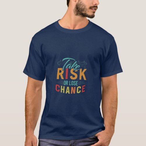 TAKE RISK OR LOSE CHANCE T_Shirt
