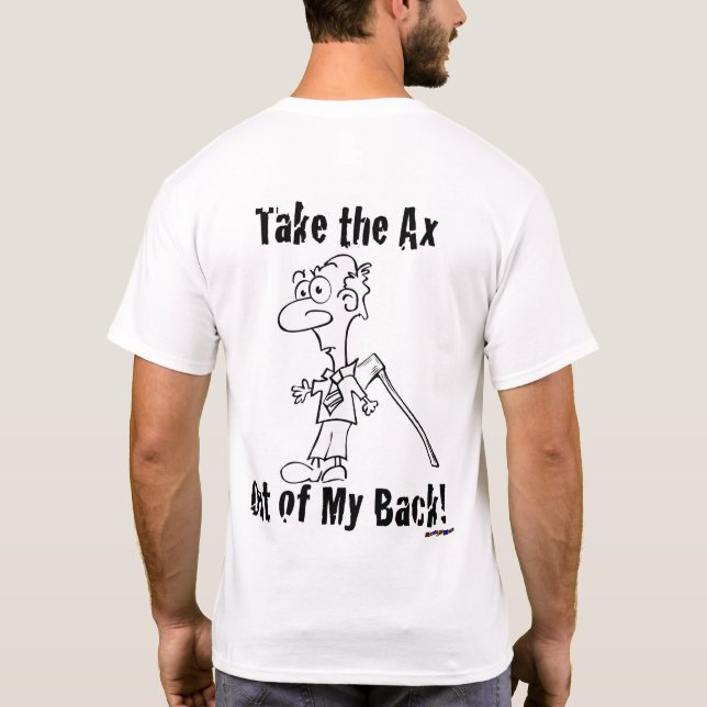 Take the Ax Out of My Back! - back T-Shirt (Back)