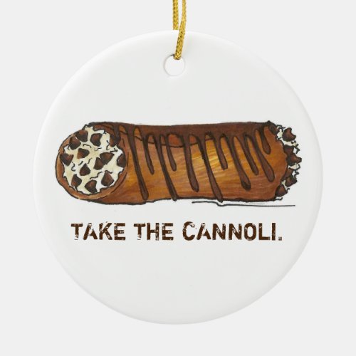 Take the Cannoli Chocolate Chip Italian Pastry Ceramic Ornament