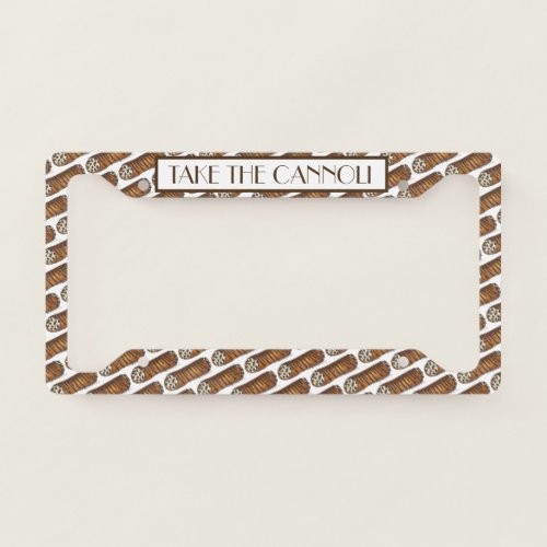 Take the Cannoli Italian Chocolate Chip Pastry License Plate Frame