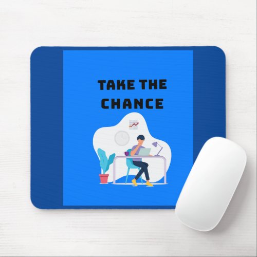 TAKE THE CHANCE  MOUSE PAD