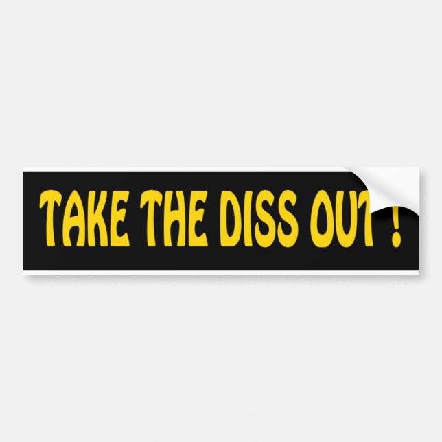 "Take The Diss Out" Bumper Sticker (Front)