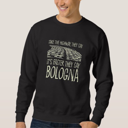 Take The Highway Bologna Trip Italy Travel Traffic Sweatshirt
