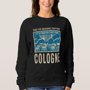 Take The Highway Cologne Coworker Germany Colleagu Sweatshirt