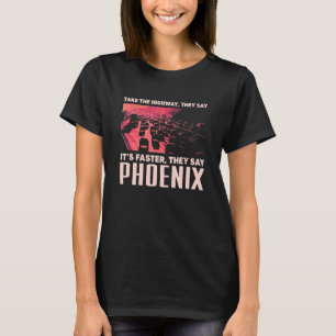 Take The Highway Phoenix Humor Arizona Traffic Me T-Shirt