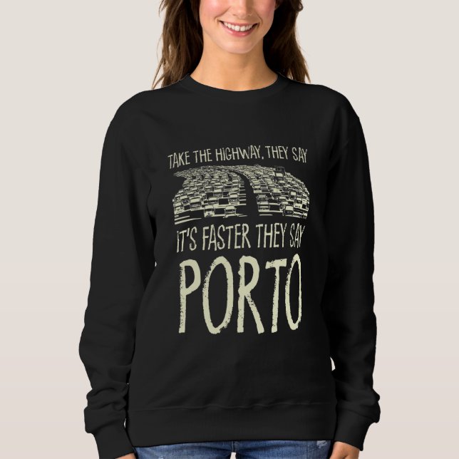 Take The Highway Porto Trip Portugal Travel Traffi Sweatshirt (Front)