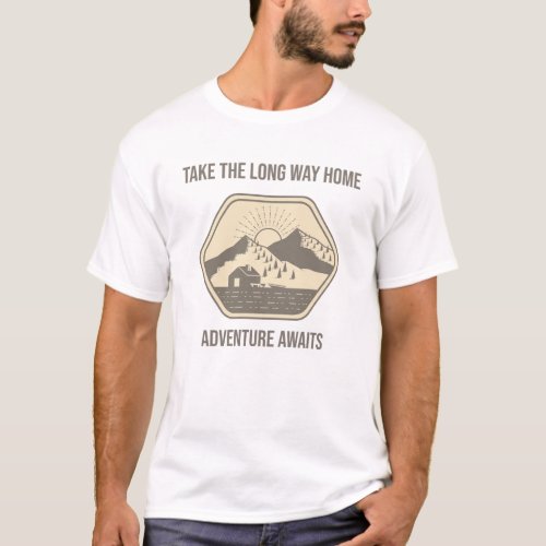 Take the long way home Adventure awaits  T_Shirt