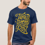 take the money and run 2 T-Shirt take the money and run 2 T-Shirt