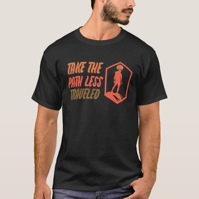 Take the Path Less Traveled Hiking Explore the Out T-Shirt (Front)
