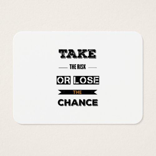 Take The risk Or Lose The Chance 
