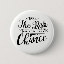 Take the Risk or Lose the Chance