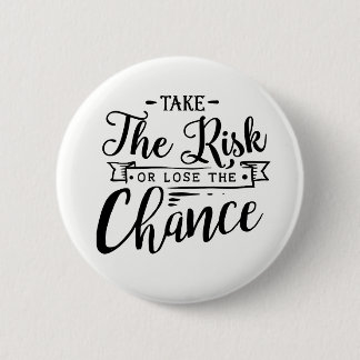 Take the Risk or Lose the Chance Button