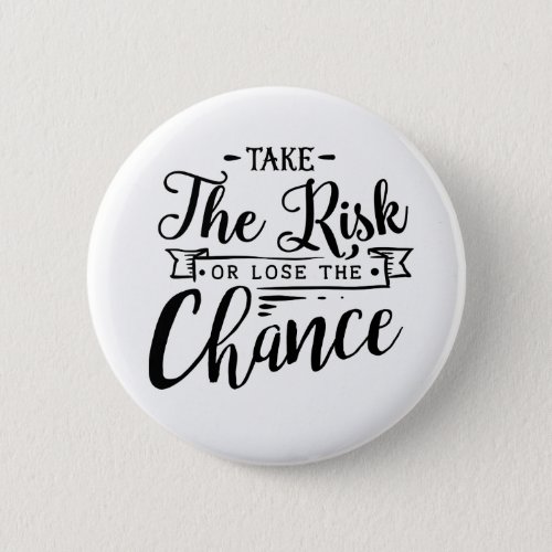 Take the Risk or Lose the Chance Button