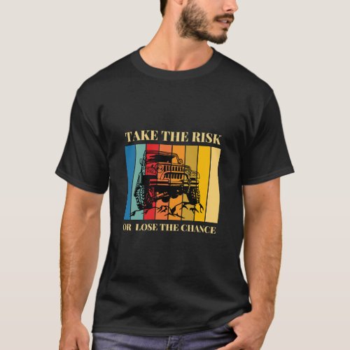 Take the Risk or Lose the Chance T_Shirt
