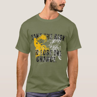 take the risk or lose the chance T-Shirt