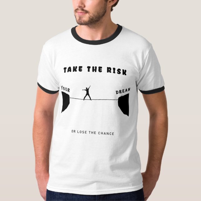 take the risk or lose the chance T-Shirt (Front)