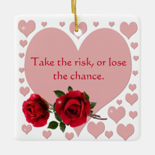 Take The Risk Quote Pink Hearts Red Roses Ceramic Ornament