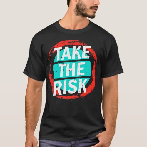 Take The Risk T_Shirt