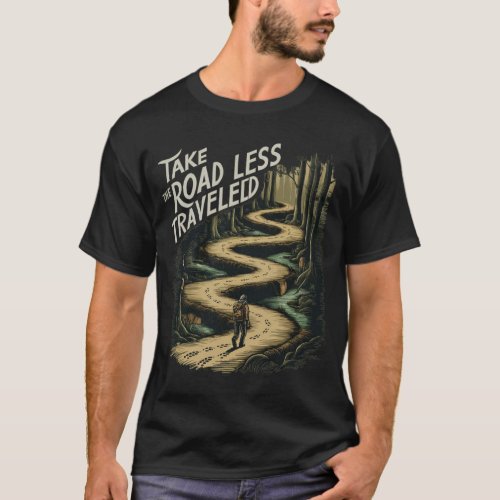 Take the Road Less Traveled T_Shirt