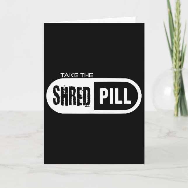 Take The Shred Pill _1  Card (Front)