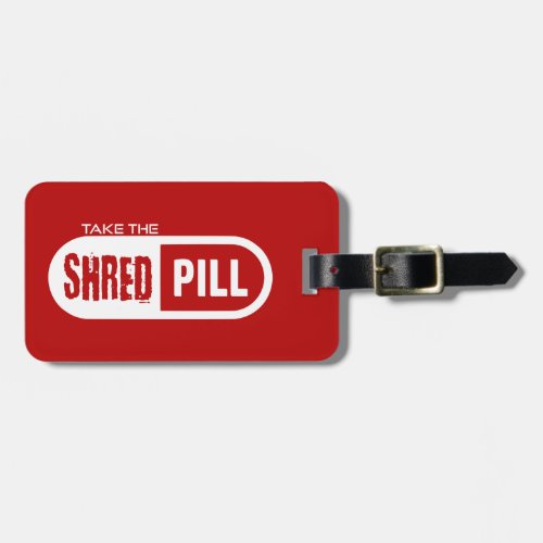 Take The Shred Pill Luggage Tag