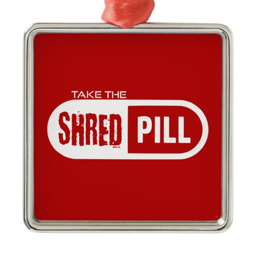 Take The Shred Pill Metal Ornament