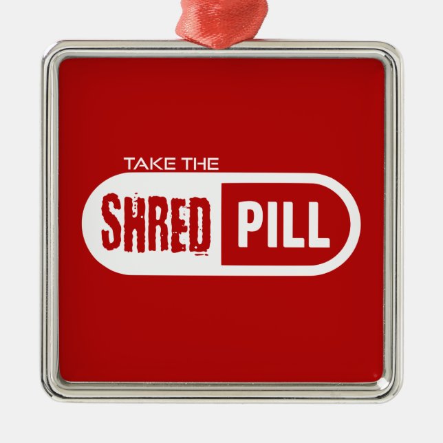 Take The Shred Pill Metal Ornament (Front)